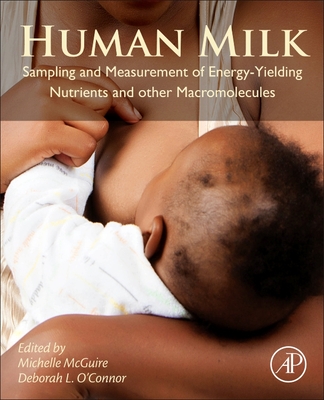 Human Milk: Sampling and Measurement of Energy-Yielding Nutrients and Other Macromolecules - McGuire, Michelle (Editor), and O'Connor, Deborah L. (Editor)
