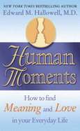 Human Moments: How to Find Meaning and Love in Your Everyday Life