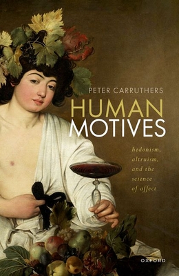 Human Motives: Hedonism, Altruism, and the Science of Affect - Carruthers, Peter