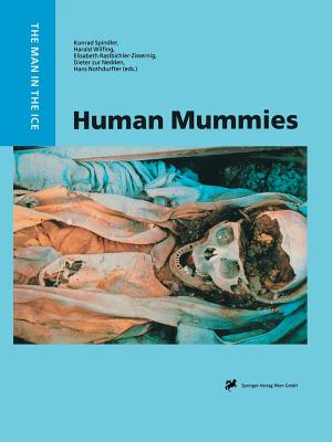 Human Mummies: A Global Survey of Their Status and the Techniques of Conservation - Spindler, Konrad (Editor), and Wilfing, Harald (Editor), and Rastbichler-Zissernig, Elisabeth (Editor)