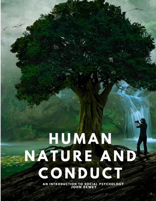 Human Nature and Conduct - An introduction to social psychology - John Dewey