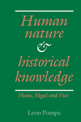 Human Nature and Historical Knowledge: Hume, Hegel and Vico - Pompa, Leon