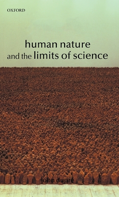 Human Nature and the Limits of Science - Dupre, John A