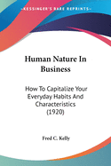 Human Nature In Business: How To Capitalize Your Everyday Habits And Characteristics (1920)