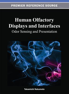 Human Olfactory Displays and Interfaces: Odor Sensing and Presentation - Nakamoto, Takamichi (Editor)