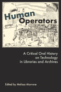 Human Operators: A Critical Oral History on Technology in Libraries and Archives