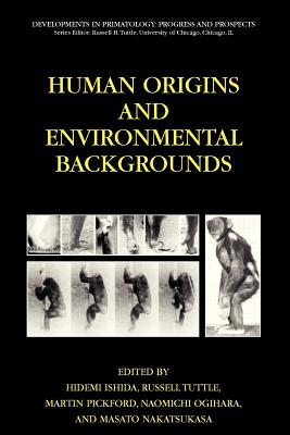 Human Origins and Environmental Backgrounds - Ishida, Hidemi (Editor), and Tuttle, Russell (Editor), and Pickford, Martin (Editor)