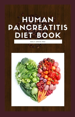 Human Pancreatitis Diet Book: Your dietitian guide to beating pancreatitis with diet includes recipes, meal plans, food list and how to get started - Green Rnd, Emily