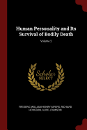 Human Personality and Its Survival of Bodily Death; Volume 2