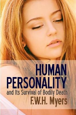 Human Personality and Its Survival of Bodily Death - Myers, F W H