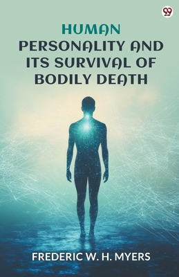 Human Personality And Its Survival Of Bodily Death - Myers, Frederic W H