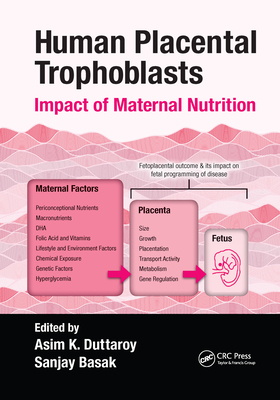 Human Placental Trophoblasts: Impact of Maternal Nutrition - Duttaroy, Asim K (Editor), and Basak, Sanjay (Editor)