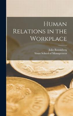 Human Relations in the Workplace - Rotemberg, Julio, and Sloan School of Management (Creator)