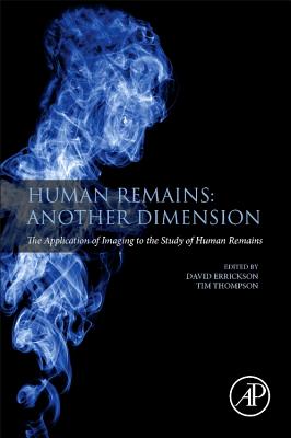 Human Remains: Another Dimension: The Application of Imaging to the Study of Human Remains - Thompson, Tim (Editor), and Errickson, David (Editor)