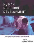 Human Resource Development: Learning and Training for Individuals and Organizations