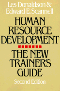 Human Resource Development: The New Trainer's Guide - Donaldson, Les, and Scannell, Edward E