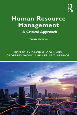 Human Resource Management: A Critical Approach - Collings, David G (Editor), and Wood, Geoffrey (Editor), and Szamosi, Leslie T (Editor)