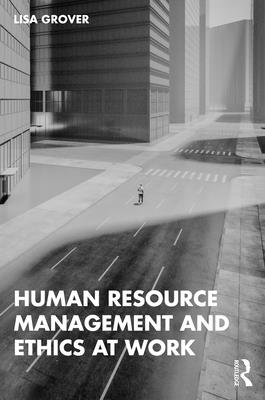 Human Resource Management and Ethics at Work - Grover, Lisa