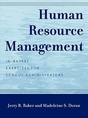 Human Resource Management: In-Basket Exercises for School Administrators - Baker, Jerry R, and Doran, Madeleine S