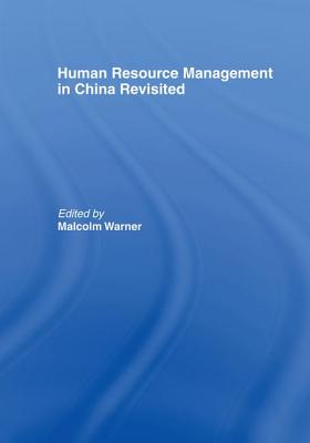 Human Resource Management in China Revisited - Warner, Malcolm (Editor)