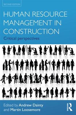 Human Resource Management in Construction: Critical Perspectives - Dainty, Andrew (Editor), and Loosemore, Martin (Editor)