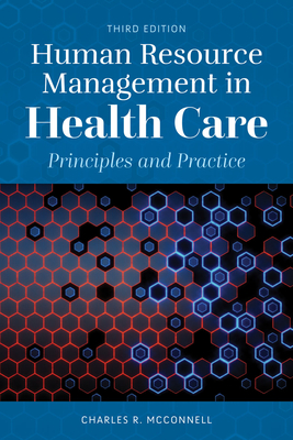 Human Resource Management in Health Care: Principles and Practice - McConnell, Charles R.