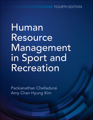 Human Resource Management in Sport and Recreation - Chelladurai, Packianathan, and Kim, Amy Chan Hyung