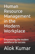 Human Resource Management in the Modern Workplace: Empowering the modern workforce for success