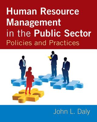 Human Resource Management in the Public Sector: Policies and Practices - Daly, John