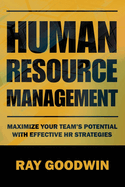 Human Resource Management: Maximize Your Team's Potential with Effective HR Strategies