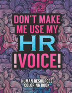 Human Resources Coloring Book: A Snarky & Humorous HR Adult Coloring Book for Stress Relief Funny Gifts for Human Resources Professionals.