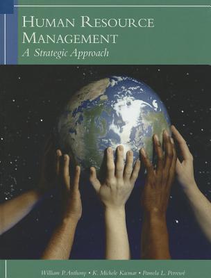 Human Resources Management: A Strategic Approach - Anthony, William P, and Kacmar, K Michelle, and Perrewe, Pamela L