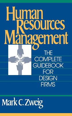 Human Resources Management: The Complete Guidebook for Design Firms - Zweig, Mark C