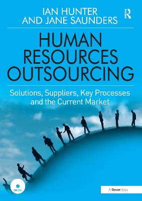 Human Resources Outsourcing: Solutions, Suppliers, Key Processes and the Current Market - Hunter, Ian, Dr., and Saunders, Jane