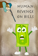 Human Revenge on Bills: Bill Payment Notebook Monthly Organizer Book Bill Tracker Journal