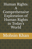 Human Rights: A Comprehensive Exploration of Human Rights in Today's World