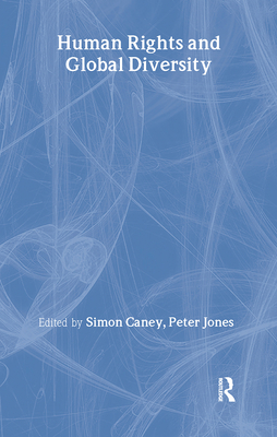 Human Rights and Global Diversity - Caney, Simon (Editor), and Jones, Peter (Editor)