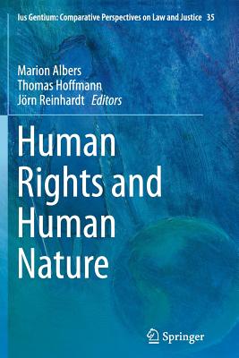 Human Rights and Human Nature - Albers, Marion (Editor), and Hoffmann, Thomas, PhD (Editor), and Reinhardt, Jrn (Editor)