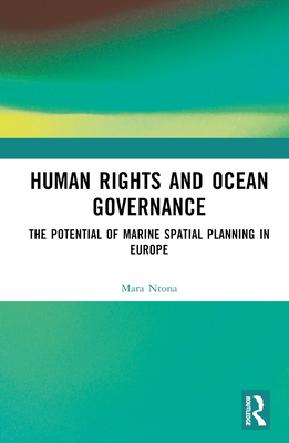 Human Rights and Ocean Governance: The Potential of Marine Spatial Planning in Europe - Ntona, Mara