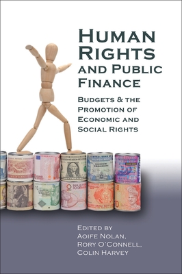 Human Rights and Public Finance: Budgets and the Promotion of Economic and Social Rights - Nolan, Aoife (Editor), and O'Connell, Rory (Editor), and Harvey, Colin (Editor)