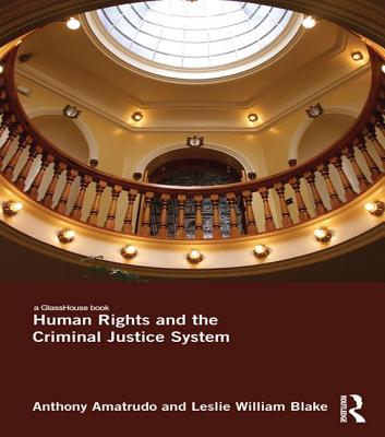 Human Rights and the Criminal Justice System - Amatrudo, Anthony, and Blake, Leslie