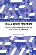 Human Rights Discourse: Linguistics, Genre and Translation at the European Court of Human Rights