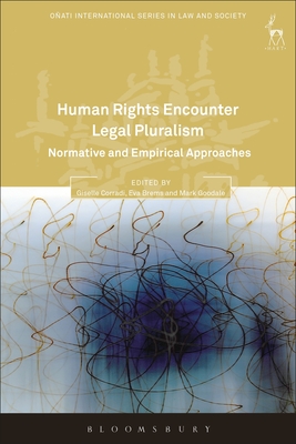 Human Rights Encounter Legal Pluralism: Normative and Empirical Approaches - Corradi, Giselle, Dr. (Editor), and Brems, Eva, Professor (Editor), and Goodale, Mark (Editor)
