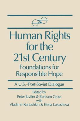 Human Rights for the 21st Century: Foundation for Responsible Hope - Juviler, Peter, and Gross, Bertram, and Kartashkin, Vladimir