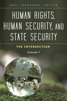 Human Rights, Human Security, and State Security: The Intersection [3 volumes] - Takahashi, Saul (Editor)