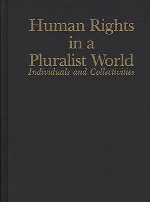 Human Rights in a Pluralist World: Individuals and Collectivities - Berting, Jan (Editor), and Baeher, Peter R (Editor), and Burgers, J Herman (Editor)
