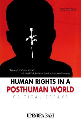 Human Rights in a Post Human World: Critical Essays - Baxi, Upendra, Professor