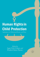 Human Rights in Child Protection: Implications for Professional Practice and Policy