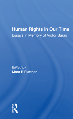Human Rights in Our Time: Essays in Memory of Victor Baras - Plattner, Marc F (Editor)