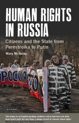 Human Rights in Russia: Citizens and the State from Perestroika to Putin - McAuley, Mary, Professor